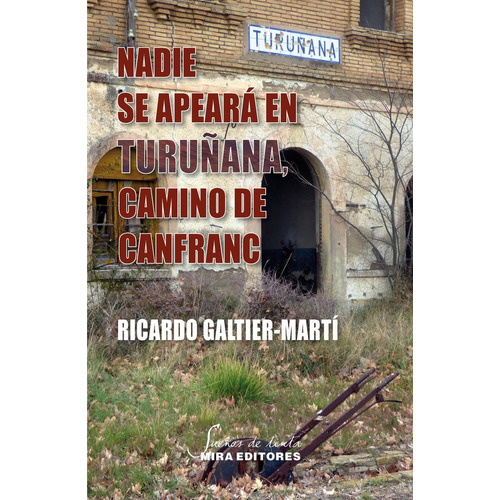 Nadie Se Apearãâ¡ En Turuãâ±ana, Camino De Canfranc, De Galtier-martí, Ricardo. Editorial Mira Editores, S.a., Tapa Blanda En Español