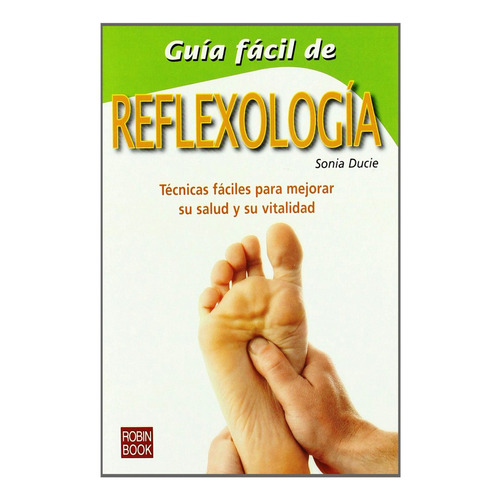 Guia Facil De Reflexologia, De Ducie, Sonia. Editorial Robinbook, Tapa Blanda En Español, 2010