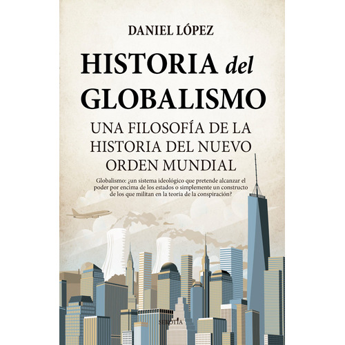 Historia del globalismo: Una filosofía de la historia del Nuevo Orden Mundial, de López Rodríguez, Daniel Miguel. Serie Biblioteca de historia Editorial Sekotia, tapa blanda en español, 2022