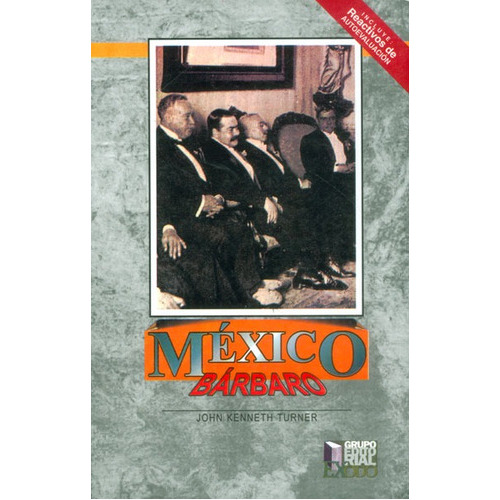 México Bárbaro, De John Kenneth Turner. Editorial Distrididactika, Tapa Blanda, Edición 2012 En Español
