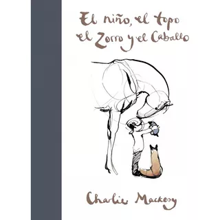 Libro El Niño, El Topo, El Zorro Y El Caballo - Mackesy