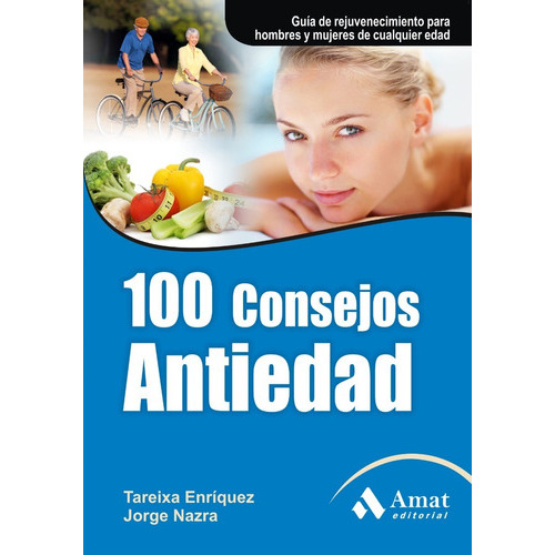 100 Consejos Antiedad, De Jorge Nazra, Tareixa Enríquez. Editorial Amat, Tapa Blanda En Español