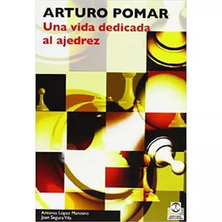 Arturo Pomar. Una Vida Dedicada Al Ajedrez. (paidotribo), De Segura Vila, Joan.lopez Manzano, Antonio. Editorial Paidotribo, Tapa Blanda En Español, 2009