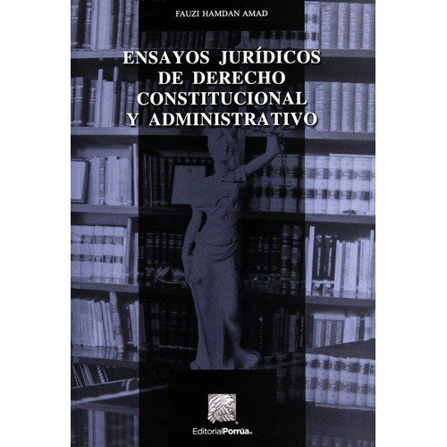 Ensayos jurídicos de derecho constitucional y administrativo: No, de Hamdan Amad, Fauzi., vol. 1. Editorial Porrua, tapa pasta blanda, edición 2 en español, 2017