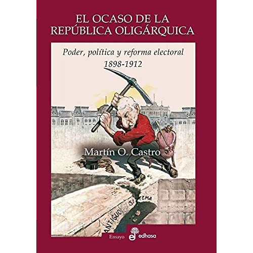 Libro El Ocaso De La Republica Oligarquica De Martin O. Cast