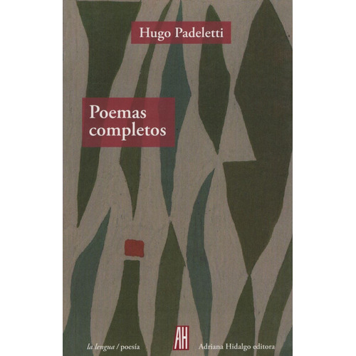 Hugo Padeletti Poemas completos Editorial Adriana Hidalgo