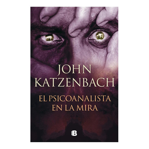 El Psicoanalista En La Mira, De John Katzenbach. Editorial Ediciones B, Tapa Blanda En Español