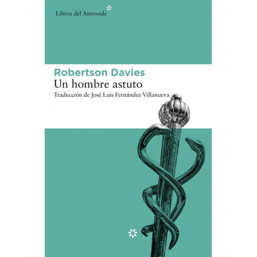 Un Hombre Astuto, de Robertson Davies. Editorial Libros del Asteroide, edición 1 en español