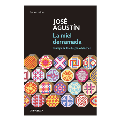 La Miel Derramada: Prólogo De José Eugenio Sánchez, De José Agustín., Vol. 1.0. Editorial Debolsillo, Tapa Blanda, Edición 1.0 En Español, 2023