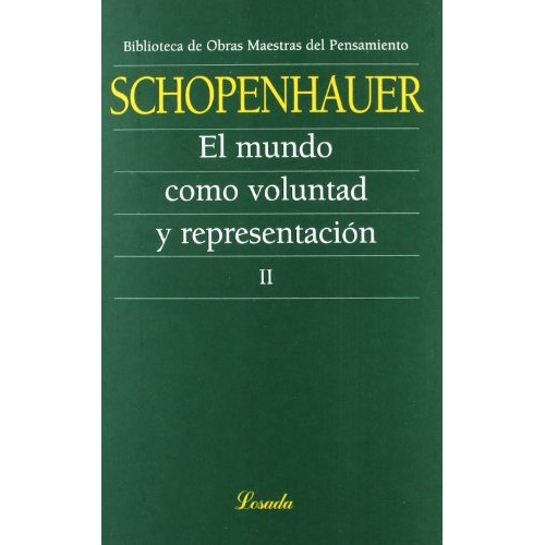 El Mundo Como Voluntad Y Representacion Ii, De Schopenhauer, Arthur. Editorial Losada, Tapa Blanda, Edición 1 En Español, 2008