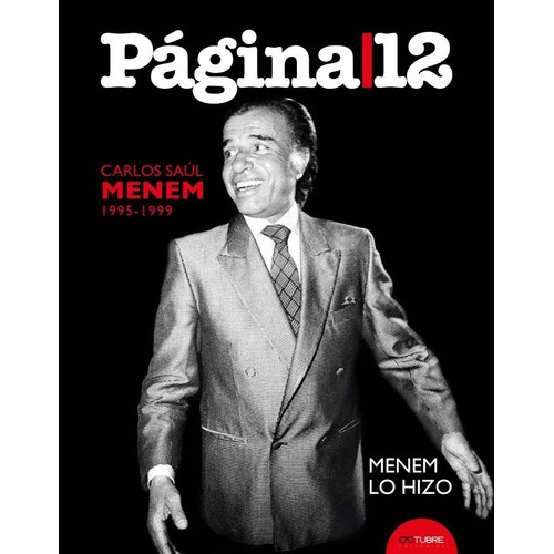 Menem Lo Hizo. Carlos Saúl Menem (1995-1999), De Pagina 12. Octubre Editorial, Tapa Dura En Español, 2022