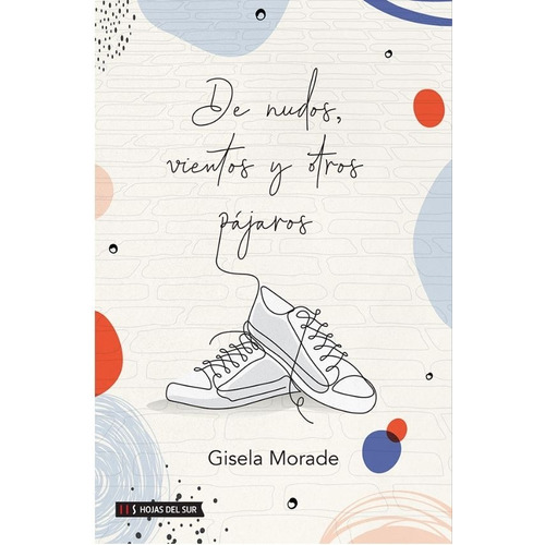 De Nudos, Vientos Y Otros Pajaros - Gisela Morade, de Morade, Gisela. Editorial Hojas Del Sur, tapa blanda en español, 2020