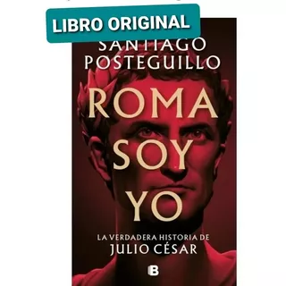 Roma Soy Yo La Verdadera Historia De Julio Cesar (original)