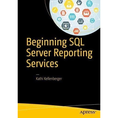 Beginning Sql Server Reporting Services -..., de Kellenberger, Kathi. Editorial aPress en inglés