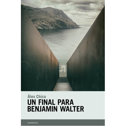 Un final para Benjamin Walter, de ALEX CHICO MORALES. Editorial Candaya, tapa blanda en español