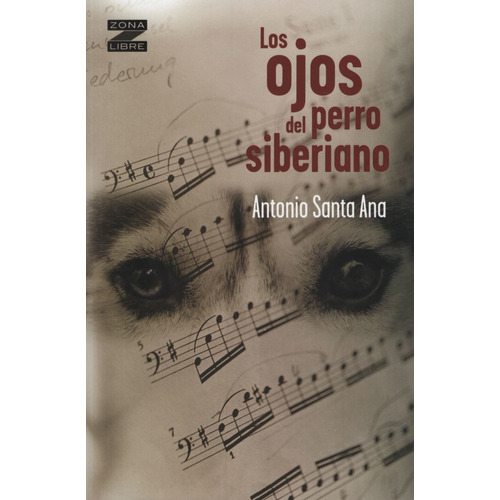 Ojos Del Perro Siberiano - Coleccion: Zona Libre, de Santana, Antonio. Editorial Norma, tapa blanda en español, 2012