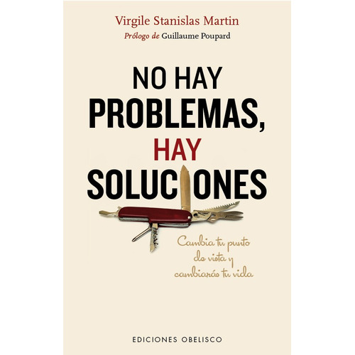 No hay problemas, hay soluciones: Cambia tu punto de vista y cambiarás tu vida, de Stanislas Martin, Virgile. Editorial Ediciones Obelisco, tapa blanda en español, 2015