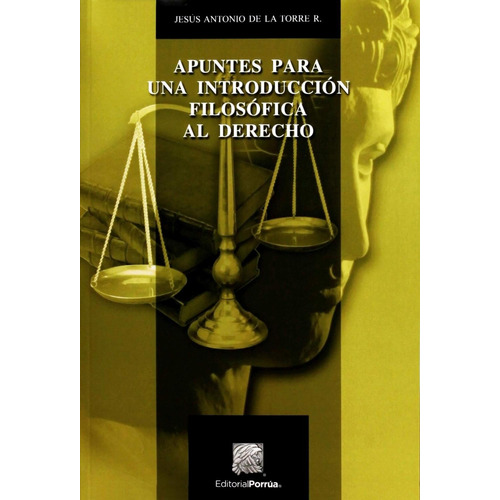 Apuntes para una introducción filosófica al derecho: , de Torre Rangel, Jesús Antonio De La., vol. 1. Editorial Editorial Porrua, tapa pasta blanda, edición 2 en español, 2019