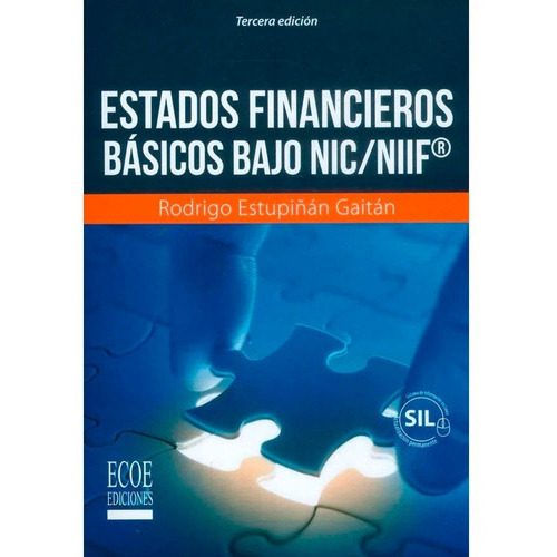 Estados Financieros Básicos Bajo Nic Niif, De Rodrigo Estupiñán Gaitán. Editorial Ecoe Ediciones, Tapa Blanda En Español, 2017