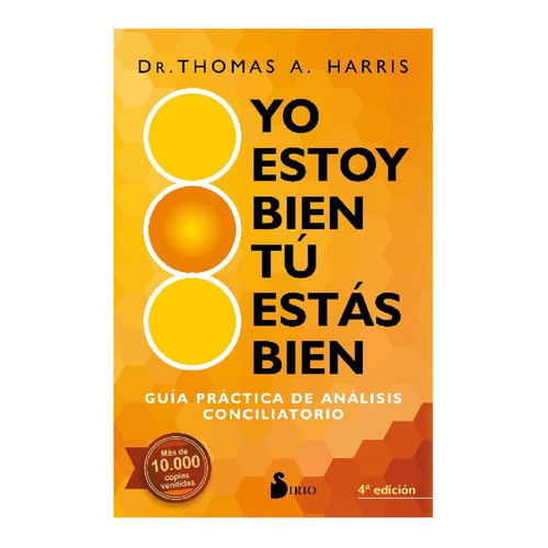 Yo estoy bien, tú estás bien (N.E.): Guía práctica de análisis conciliatorio, de Harris, Thomas A.. Editorial Sirio, tapa blanda en español, 2020