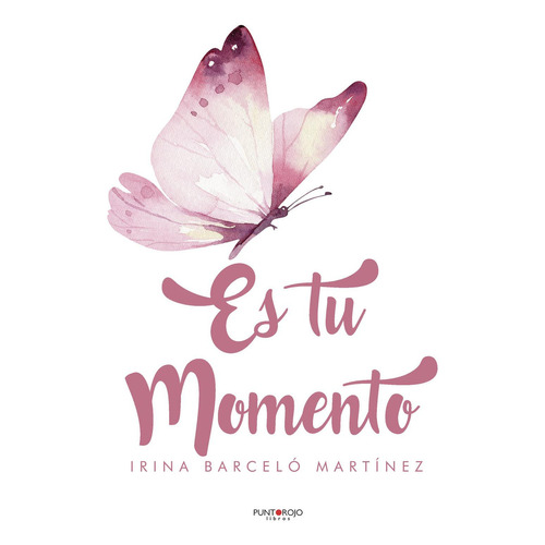 Es Tu Momento, De Barceló Martínez , Irina.., Vol. 1.0. Editorial Punto Rojo Libros S.l., Tapa Blanda, Edición 1.0 En Español, 2032