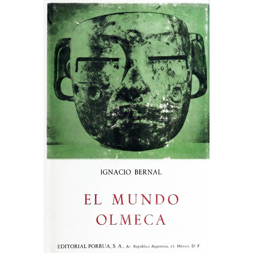 El Mundo Olmeca, De Bernal, Ignacio. Editorial Porrua México, Edición 2, 1991 En Español