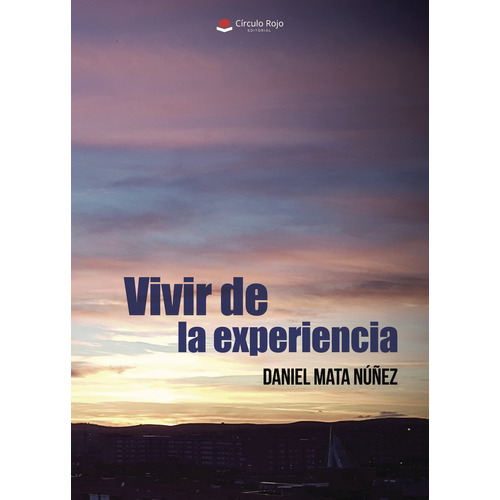 Vivir de la experiencia, de Mata NúñezDaniel.. Grupo Editorial Círculo Rojo SL, tapa blanda, edición 1.0 en español