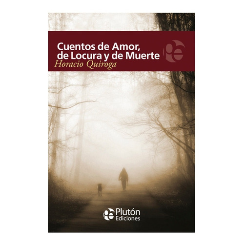 Cuentos De Amor, De Locura Y De Muerte. Horacio Quiroga. 