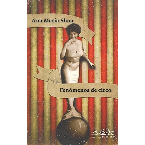 Fenómenos De Circo., De Ana Shua. Editorial Páginas De Espuma, Tapa Blanda En Español, 2011