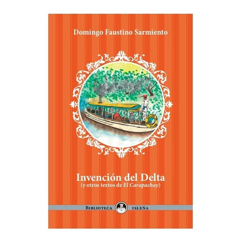 INVENCION DEL DELTA (Y OTROS TEXTOS DE EL CARAPACHAY), de Domingo Faustino Sarmiento. Editorial Ediciones En Danza, tapa blanda en español, 2022