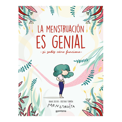 LA MENSTRUACION ES GENIAL,  SI SABES COMO FUNCIONA, de Anna Salvia / Cristina Torron. Editorial Montena en español, 2022