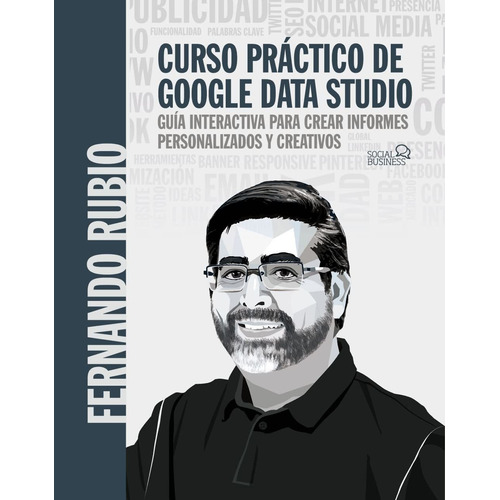 Curso Práctico De Google Data Studio Fernando Rubio Ahumada