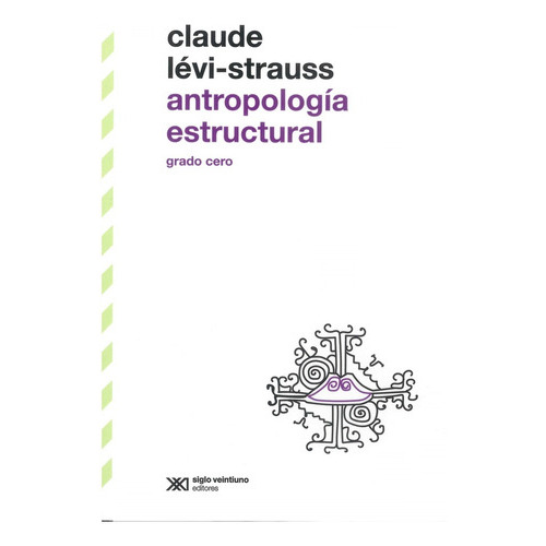 Antropologia Estructural - Grado Cero, De Claude Levi-strauss. Editorial Siglo Xxi Editores Mexico, Tapa Blanda En Español, 2023