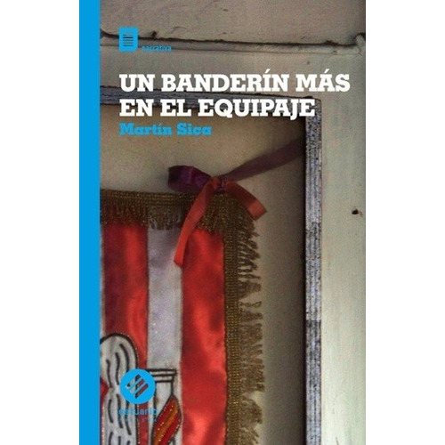 BANDERIN MAS EN EL EQUIPAJE, UN, de MARTIN SICA. Editorial Estuario en español