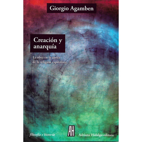 Creacion Y Anarquia - Giorgio Agamben