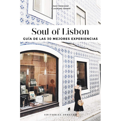 Soul Of Lisbon, De Lauriane Gepnet Y Fany Péchiodat. Editorial Jonglez, Tapa Blanda, Edición 1 En Español, 2019