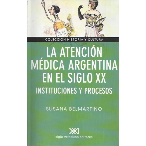 Atencion Medica Argentina En El Siglo Xx. Instituciones Y Pr