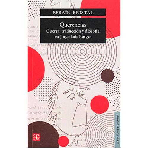Querencias Guerra Traduccion Y Filosofia En Jorge Luis Borges, De Efrain Kristal. Editorial: Fce, Tapa Blanda En Español