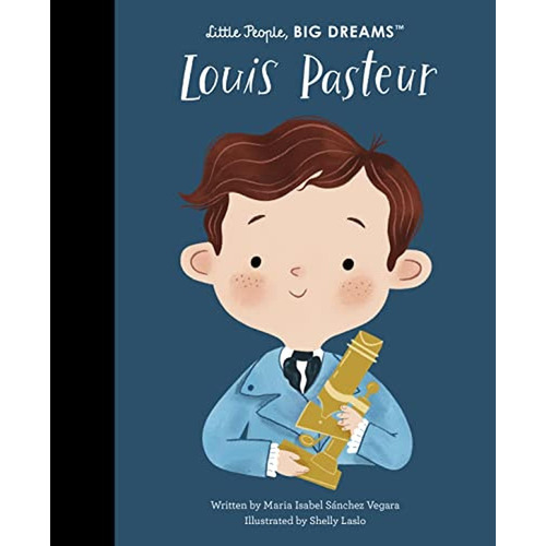 Louis Pasteur (Little People, BIG DREAMS, 96) (Libro en Inglés), de Sanchez Vegara, Maria Isabel. Editorial Frances Lincoln Children's Books, tapa pasta dura en inglés, 2023