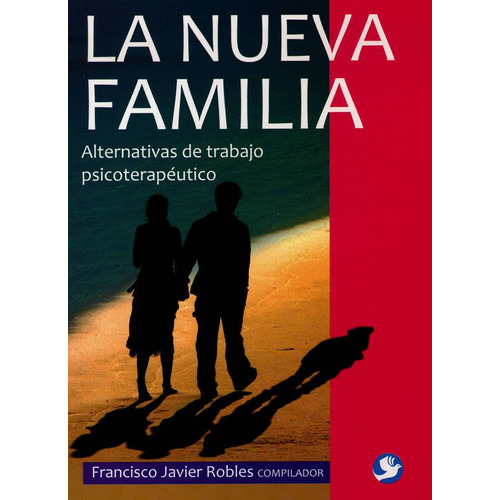 La Nueva Familia: Alternativas De Trabajo Psicoterapeutico