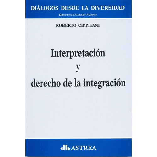 Interpretación Y Derecho De La Integración, De Cippitani, Roberto. Editorial Astrea, Edición 1 En Español