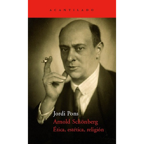 Arnold Schonberg. Etica, Estetica, Religion - Jordi, De Jordi Pons. Editorial El Acantilado En Español