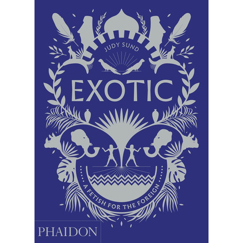 Exotic, De Judy Sund. Editorial Phaidon, Tapa Blanda, Edición 1 En Español