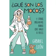 Qué Son Los Mocos Y Otras Preguntas Raras - León, Gabriel