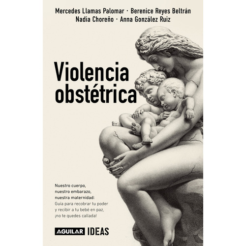 Violencia obstétrica, de Mercedes Llamas Palomar., vol. 1.0. Editorial Aguilar, tapa blanda, edición 1.0 en español, 2023