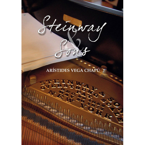 Steinway & Sons, de Vega Chapú, Arístides. Editorial Atmósfera Literaria, sl., tapa blanda en español
