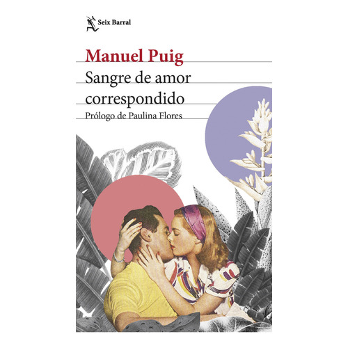 Libro Sangre De Amor Correspondido - Manuel Puig, De Manuel Puig., Vol. 1. Editorial Seix Barral, Tapa Blanda En Español, 2023