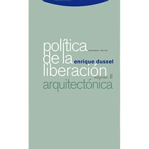 Politica De La Liberacion Arquitectonica  - Enrique Dussel