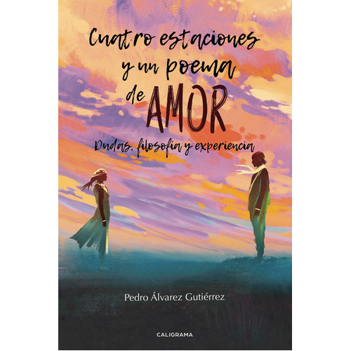 Cuatro Estaciones Y Un Poema De Amor, De Álvarez Gutiérrez , Pedro.., Vol. 1.0. Editorial Caligrama, Tapa Blanda, Edición 1.0 En Español, 2018