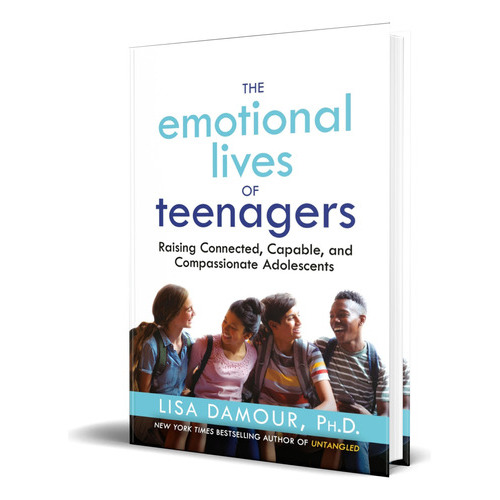 The Emotional Lives Of Teenagers, De Lisa Damour Ph.d. Editorial Ballantine Books, Tapa Dura En Inglés, 2023